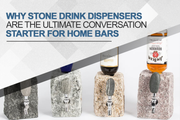 Why Stone Drink Dispensers Are the Ultimate Conversation Starter for Home Bars